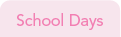 School Days
