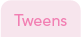 Tweens